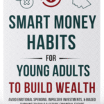 Smart Money Habits for Young Adults to Build Wealth